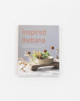 Inspired Ikebana: Modern Design Meets the Ancient Art of Japanese Flower Arrangement by Naoko Zaima | Tortoise General Store